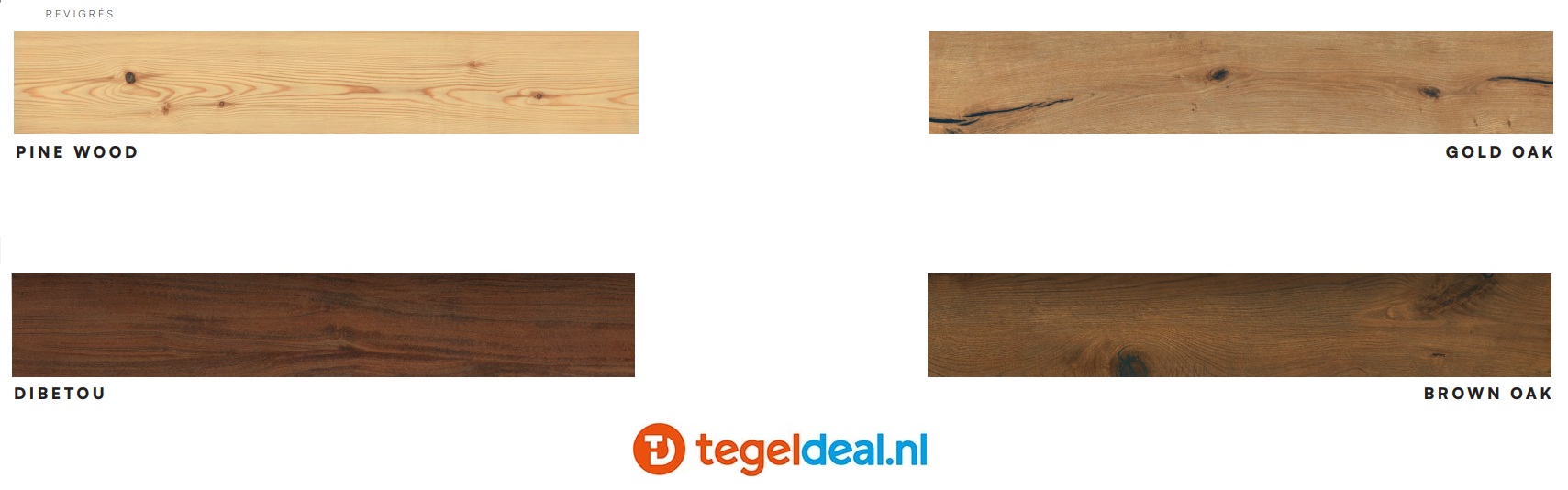 Revigres, Brown Oak, Gold Oak, Pine Wood en Dibetou, houtlook tegels 